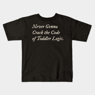 Never Gonna Crack the Code of Toddler Logic Kids T-Shirt